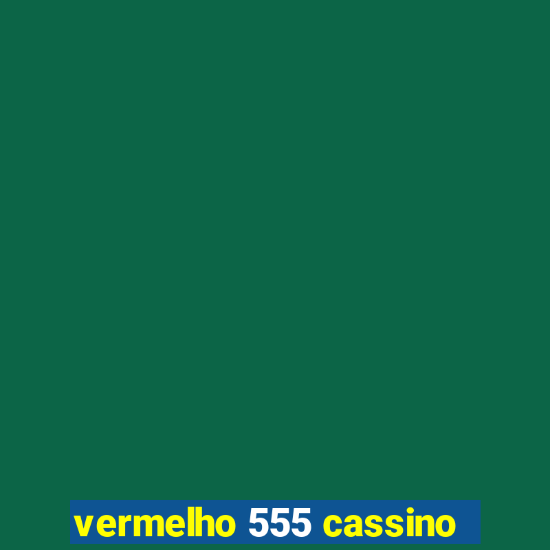 vermelho 555 cassino